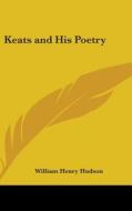 Keats And His Poetry di WILLIAM HENR HUDSON edito da Kessinger Publishing