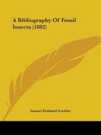 A Bibliography of Fossil Insects (1882) di Samuel Hubbard Scudder edito da Kessinger Publishing