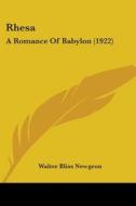 Rhesa: A Romance of Babylon (1922) di Walter Bliss Newgeon edito da Kessinger Publishing
