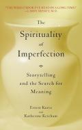 The Spirituality of Imperfection: Storytelling and the Search for Meaning di Ernest Kurtz, Katherine Ketcham edito da BANTAM DELL