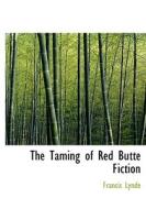 The Taming Of Red Butte Fiction di Francis Lynde edito da Bibliolife