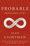 Probable Impossibilities: Musings on Beginnings and Endings di Alan Lightman edito da VINTAGE