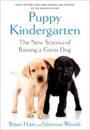 The Puppy Kindergarten: The New Science of Raising a Great Dog di Brian Hare, Vanessa Woods edito da RANDOM HOUSE