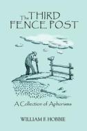 The Third Fence Post di William F. Hobbie edito da iUniverse