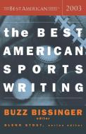 The Best American Sports Writing 2003 di Glenn Stout, Buzz Bissinger edito da HOUGHTON MIFFLIN