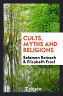 Cults, myths and religions di Salomon Reinach, Elizabeth Frost edito da Trieste Publishing