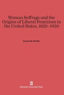 Woman Suffrage and the Origins of Liberal Feminism in the United States, 1820-1920 di Suzanne M. Marilley edito da Harvard University Press