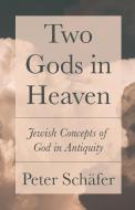 Two Gods In Heaven di Peter Schafer edito da Princeton University Press