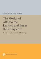 The Worlds of Alfonso the Learned and James the Conqueror di Robert Ignatius Burns edito da Princeton University Press