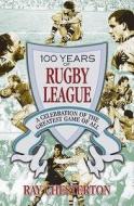 100 Years Of Rugby League di Ray Chesterton edito da Hachette Australia