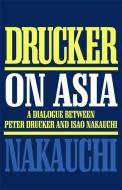 Drucker on Asia di Peter Drucker, Isao Nakauchi edito da Taylor & Francis Ltd
