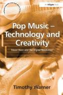 Pop Music - Technology and Creativity di Timothy Warner edito da Taylor & Francis Ltd