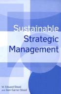 Sustainable Strategic Management di W. Edward Stead edito da M.E. Sharpe