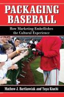 Bartkowiak, M:  Packaging Baseball di Mathew J. Bartkowiak edito da McFarland