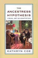 The Ancestress Hypothesis: Visual Art as Adaption di Kathryn Coe edito da RUTGERS UNIV PR