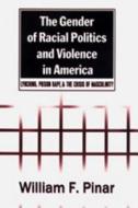 The Gender of Racial Politics and Violence in America di William F. Pinar edito da Lang, Peter