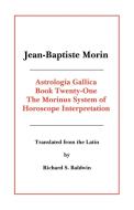Astrologia Gallica Book 21 di Jean Baptiste Morin edito da AMER FEDERATION OF ASTROLOGY