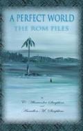 A Perfect World: The ROM Files di C. Alexander Simpkins edito da Radiant Dolphin Press
