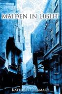 Maiden in Light di Kathryn L. Ramage edito da Wapshott Press