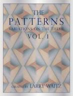 The Patterns Vol. 1: Variations on the Theme di Larry D. Waitz edito da My Own American Flag