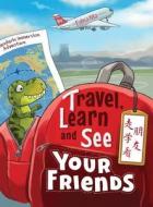 Travel, Learn and See Your Friends: Adventures in Mandarin Immersion di Edna Ma edito da Dr Ma Publishing