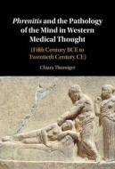 Phrenitis And The Pathology Of The Mind In Western Medical Thought di Chiara Thumiger edito da Cambridge University Press