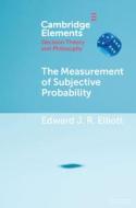 The Measurement of Subjective Probability di Edward J R Elliott edito da Cambridge University Press