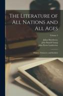 The Literature of All Nations and All Ages; History, Character, and Incident; Volume 4 di Julian Hawthorne, John Russell Young, John Porter Lamberton edito da LIGHTNING SOURCE INC