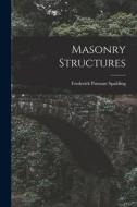 Masonry Structures di Frederick Putnam Spalding edito da LEGARE STREET PR