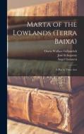 Marta of the Lowlands (Terra Baixa); a Play in Three Acts di José Echegaray, Angel Guimerá, Owen Wallace Gillpatrick edito da LEGARE STREET PR