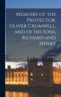 Memoirs of the Protector, Oliver Cromwell, and of His Sons, Richard and Henry; Volume 1 di Anonymous edito da LEGARE STREET PR