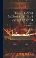 The Life and Morals of Jesus of Nazareth di Thomas Jefferson edito da LEGARE STREET PR
