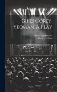 Giles Corey, Yeoman. A Play di Mary E. Wilkins edito da LEGARE STREET PR