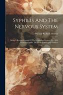 Syphilis And The Nervous System di William Richard Gowers edito da Creative Media Partners, LLC