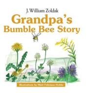 GRANDPA'S BUMBLE BEE STORY di BILL ZOLDAK edito da LIGHTNING SOURCE UK LTD