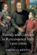 Family and Gender in Renaissance Italy,             1300-1600 di Thomas Kuehn edito da Cambridge University Press