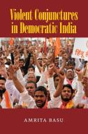 Violent Conjunctures in Democratic India di Amrita (Amherst College Basu edito da Cambridge University Press