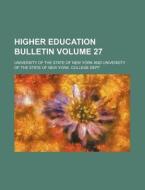 Higher Education Bulletin Volume 27 di University Of the State of New York edito da Rarebooksclub.com