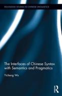 The Interfaces of Chinese Syntax with Semantics and Pragmatics di Yicheng Wu edito da Taylor & Francis Ltd