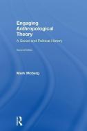 Engaging Anthropological Theory di Mark (University of South Alabama Moberg edito da Taylor & Francis Ltd
