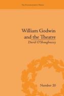 William Godwin and the Theatre di David O'Shaughnessy edito da Routledge