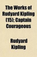 The Works Of Rudyard Kipling 15 ; Capta di Rudyard Kipling edito da General Books
