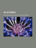 Xx Stories di William Schwenck Gilbert edito da General Books Llc