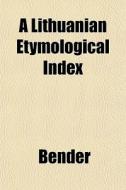 A Lithuanian Etymological Index di Bender edito da General Books