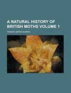 A Natural History Of British Moths Volu di Howard Morris edito da Rarebooksclub.com