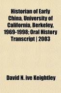 Historian Of Early China, University Of di David N. Ive Keightley edito da General Books