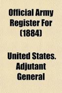 Official Army Register For 1884 di United States Adjutant General edito da General Books