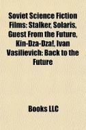 Stalker, Solaris, Guest From The Future, Kin-dza-dza!, Ivan Vasilievich: Back To The Future di Source Wikipedia edito da General Books Llc