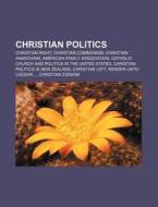 Christian Politics: Christian Right, Chr di Books Llc edito da Books LLC, Wiki Series