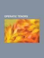 Operatic tenors di Source Wikipedia edito da Books LLC, Reference Series